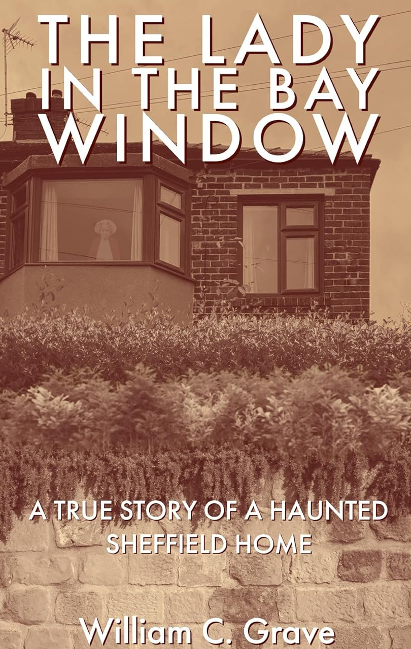 The Lady in the Bay Window: A true story of a haunted Sheffield home