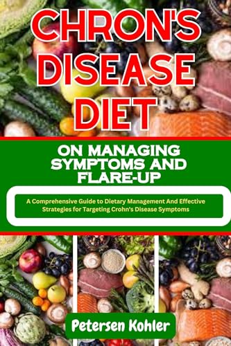 CHRON'S DISEASE DIET ON MANAGING SYMPTOMS AND FLAREUP A Comprehensive