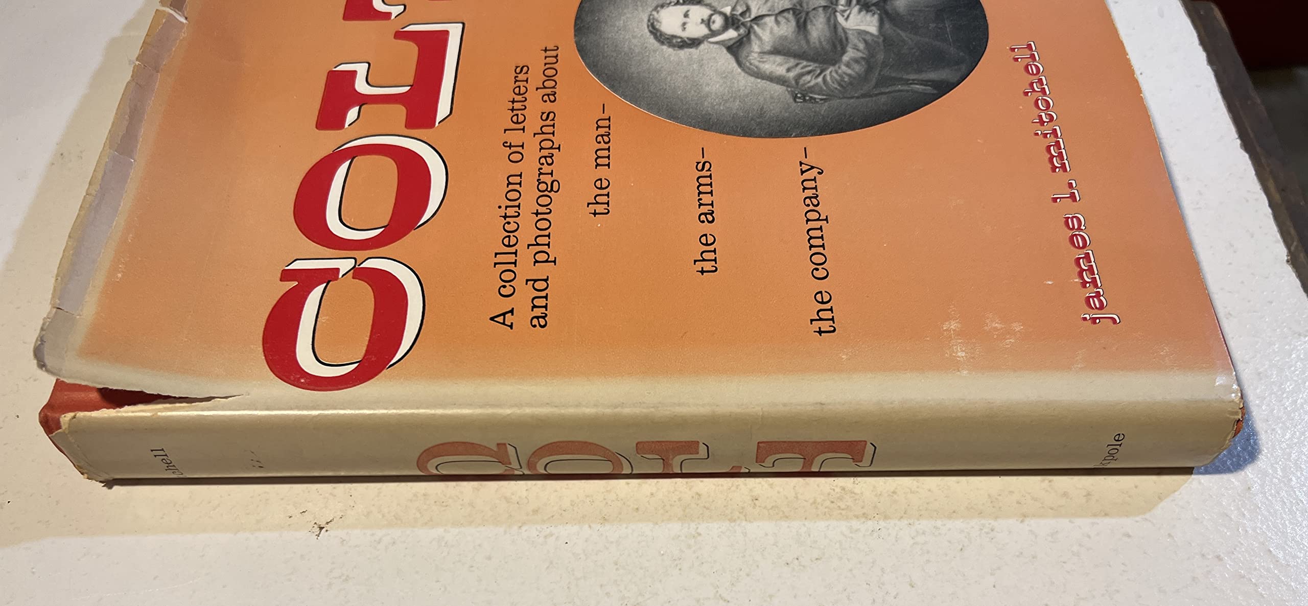 Colt, a Collection of Letters and Photographs About the Man, the Arms