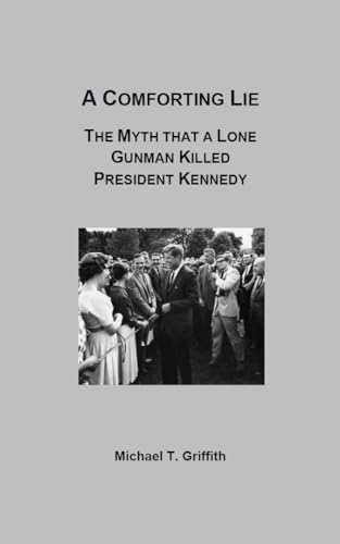 A COMFORTING LIE: The Myth that a Lone Gunman Killed President Kennedy