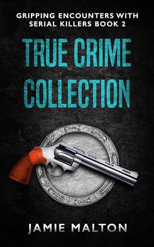 True Crime Collection: Gripping Encounters With Serial Killers Book 2