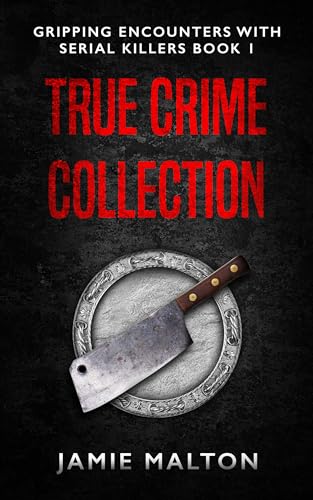 True Crime Collection: Gripping Encounters With Serial Killers Book 1
