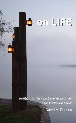 on LIFE: Rants, Tributes and Lessons Learned in No Particular Order