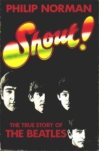 Shout: True Story Of The Beatles by Philip Norman | Goodreads