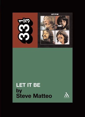 The Beatles' "Let It Be" (33 1/3) (33 1/3) (33 1/3) by Steve Matteo (2004) Paperback