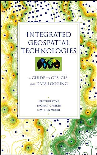 Integrated Geospatial Technologies: A Guide to GPS, GIS, and Data ...