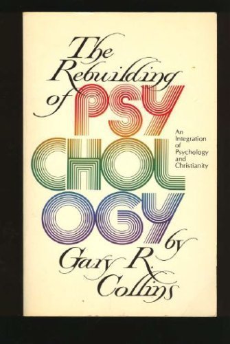 Gary R Collins The Rebuilding of Psychology: An Integration of Psychology and ...