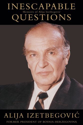 Inescapable Questions: Autobiographical Notes by Alija Ali Izetbegovic ...