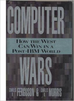 First Real Computer Wars Computer Wars: The Fall of IBM and the Future of Western Technology by ...