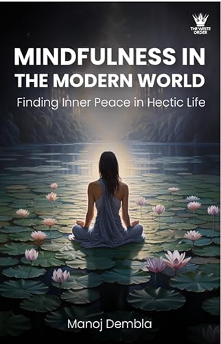 MINDFULNESS IN THE MODERN WORLD: Finding Inner Peace in Hectic Life