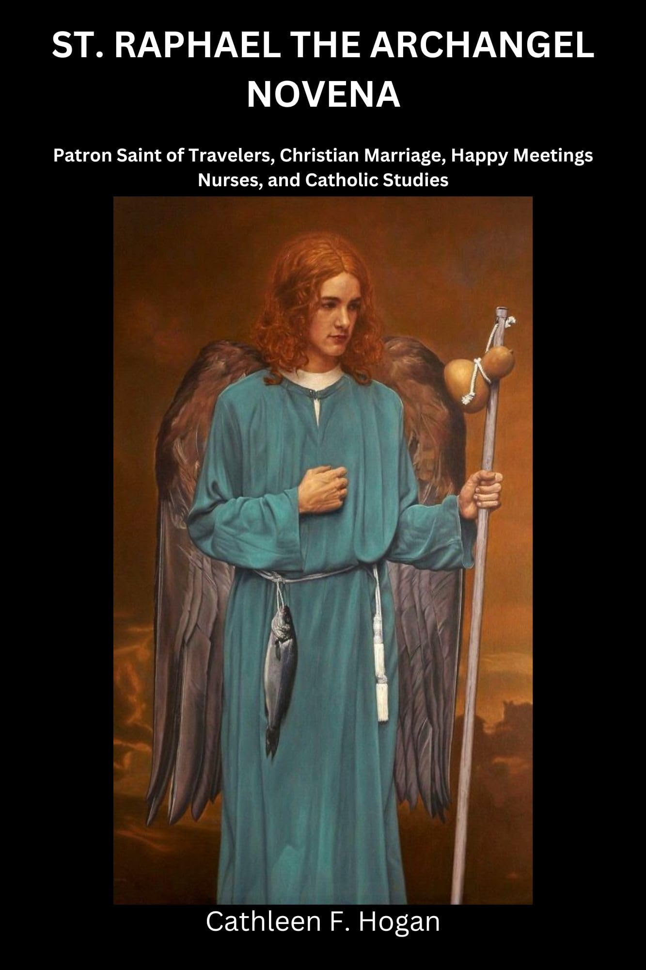 ST. RAPHAEL THE ARCHANGEL NOVENA Patron Saint of Travelers, Christian