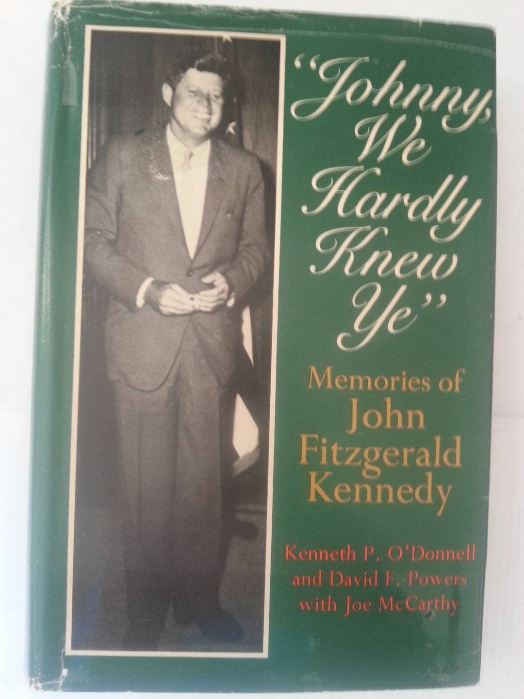 Johnny Ye Johnny, We Hardly Knew Ye: Memories of John Fitzgerald Kennedy by John ...