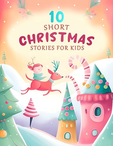 10 Short Christmas Stories For Kids: Funny And Cute Christmas Stories For Kids 3-8 Age ...