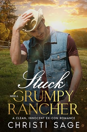 Stuck With A Grumpy Rancher: A Clean, Innocent Ex-Con Romance