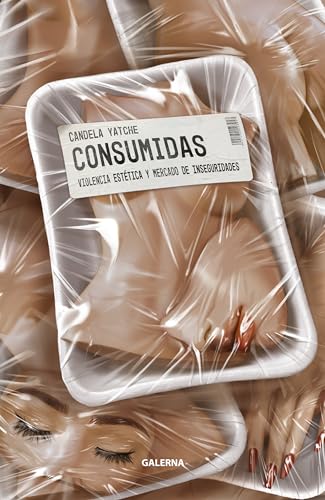 Consumidas: Violencia estética y mercado de inseguridades