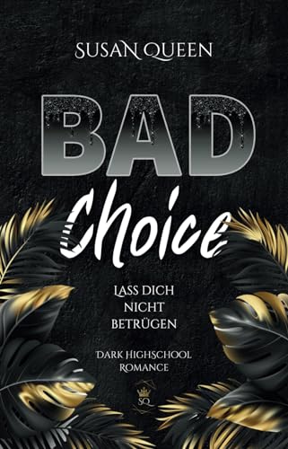 BAD Choice: Lass dich nicht betrügen (Dark Highschool Romance) (BAD Trilogie)
