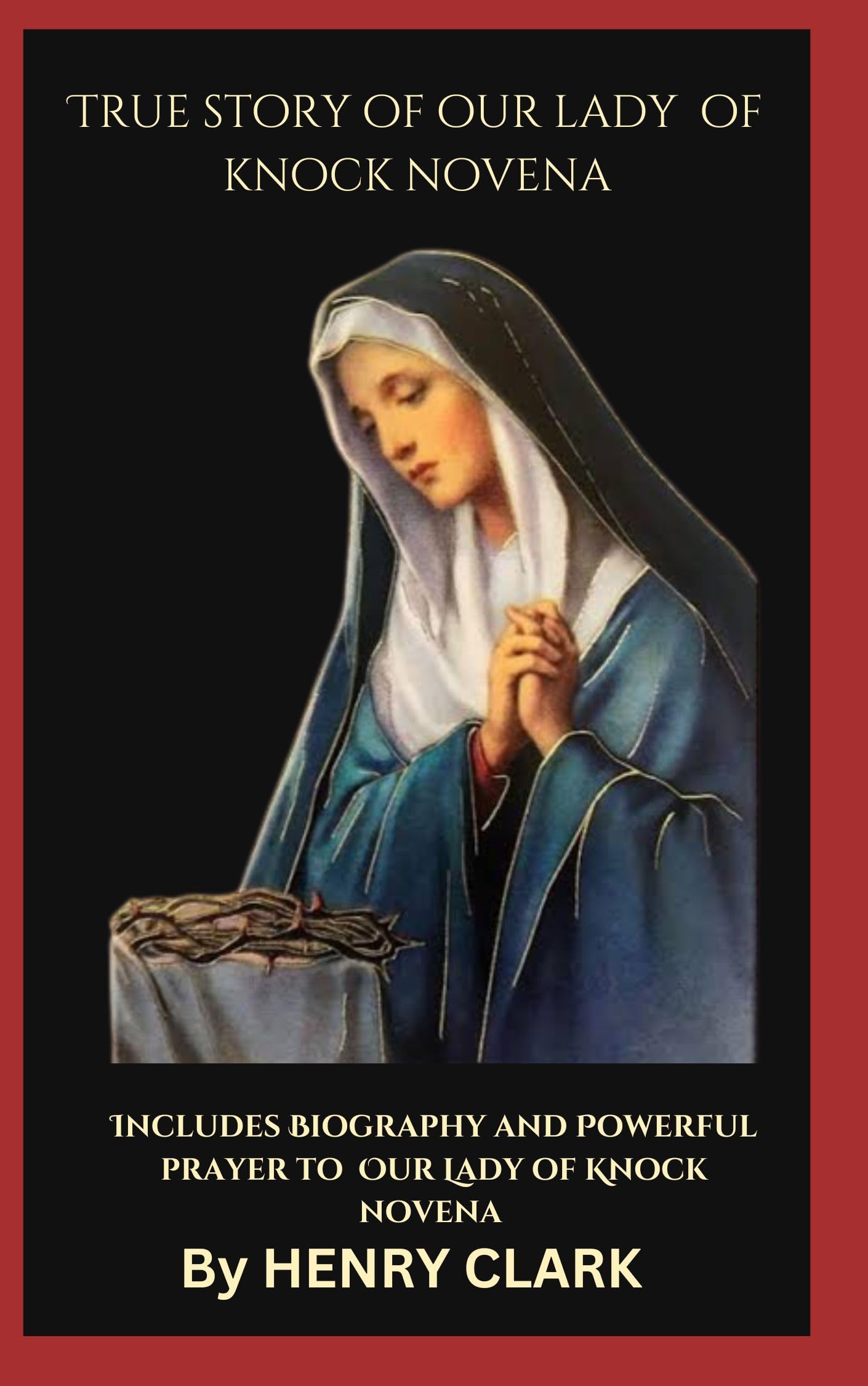 TRUE STORY OF OUR LADY OF KNOCK NOVENA includes biography and