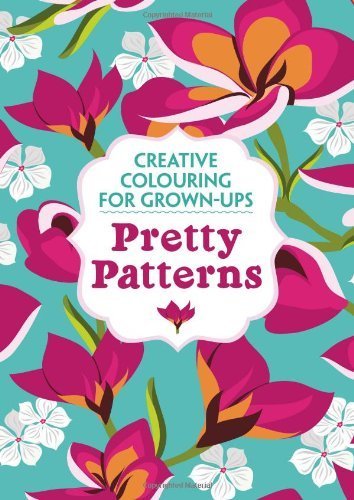 Pretty Patterns: Creative Colouring for Grown-Ups by Various by Various ...