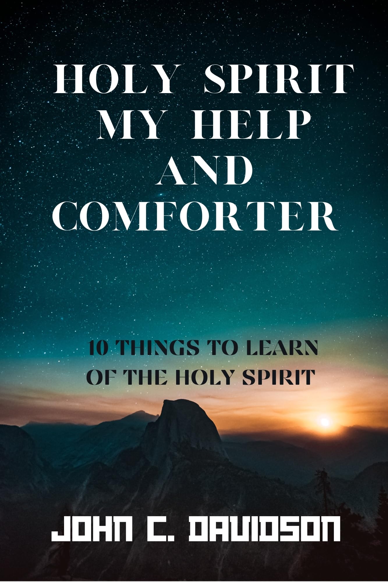 HOLY SPIRIT MY HELP AND COMFORTER 10 THINGS TO LEARN OF THE HOLY