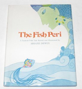 The Fish Peri: A Turkish Folk Tale by Ariane Dewey | Goodreads