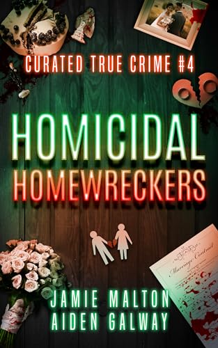 Curated True Crime #4: Homicidal Homewreckers