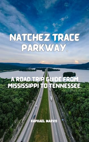 Natchez Trace Parkway.: A Road trip Guide from Mississippi to Tennessee ...