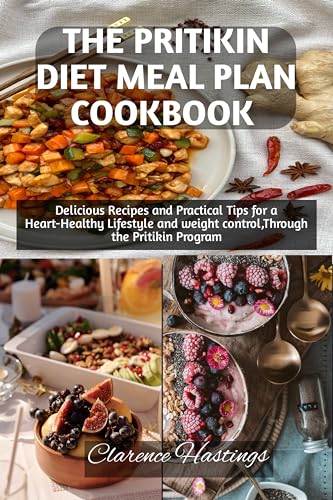 THE PRITIKIN DIET MEAL PLAN COOKBOOK : Delicious Recipes and Practical Tips for a Heart-Healthy ...