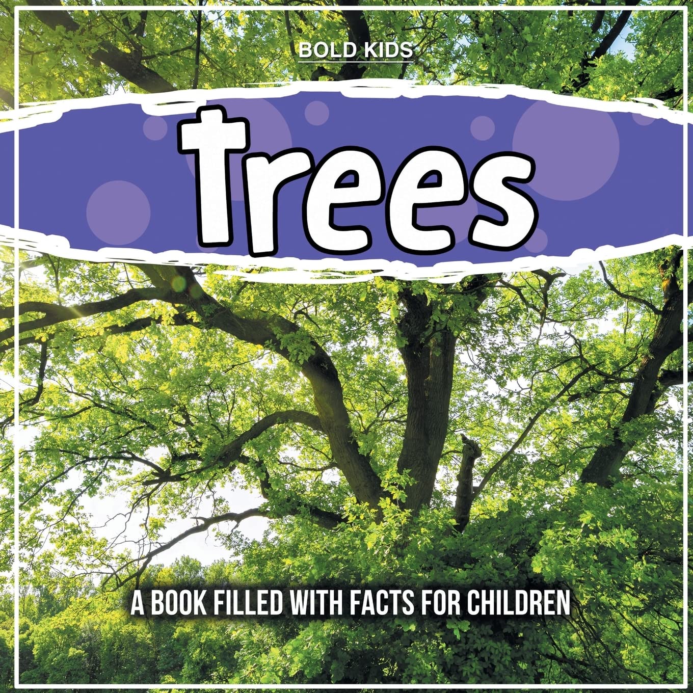 Trees A Book Filled With Facts For Children by Bold Kids Goodreads