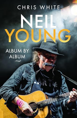 Neil Young: Album by Album: Album by Album