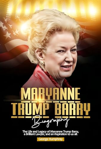 MARYANNE TRUMP BARRY BIOGRAPHY: The Life and Legacy of Maryanne Trump