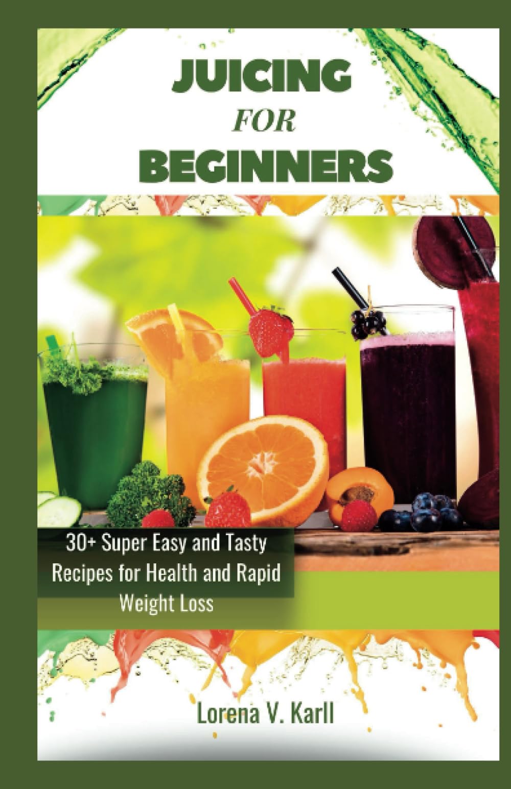 Juicing for Beginners 30+ Super Easy and Tasty Juicing Recipes for