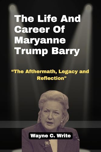 The Life And Career Of Maryanne Trump Barry The Aftermath Legacy And 