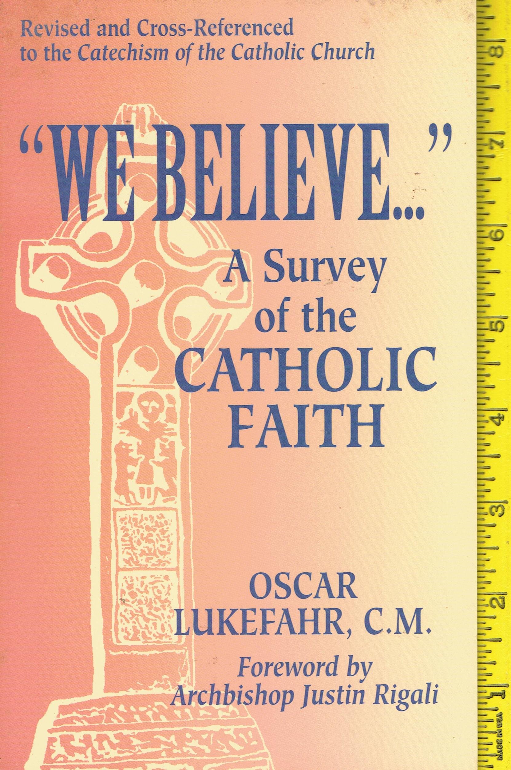 We Believe A Survey of the Catholic Faith [WE BELIEVE