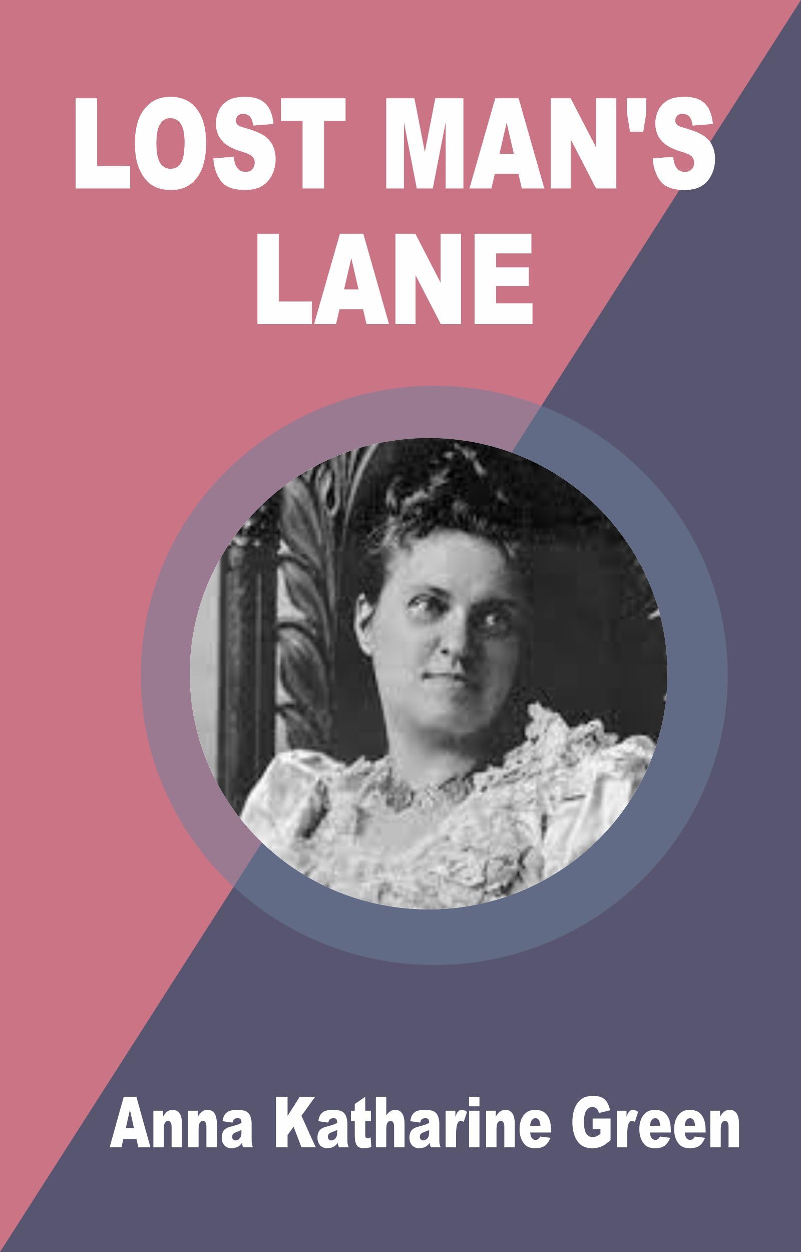 Lost Man’s Lane by Anna Katharine Green | Goodreads