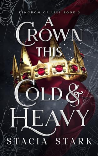 A Crown This Cold and Heavy (Kingdom of Lies, #3)