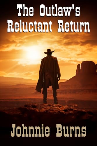 The Outlaw's Reluctant Return: A Historical Western Adventure Novel