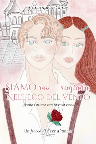 Siamo rose e rugiada nell’eco del vento: Franz l’attore con la rosa rossa (Un fiocco di neve d'amore)
