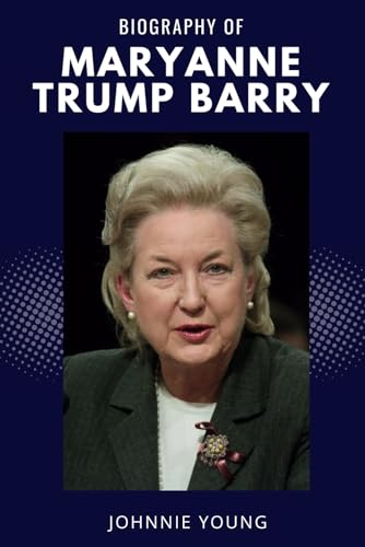 Biography of Maryanne Trump Barry: The Extraordinary Life of Donald