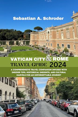 VATICAN CITY AND ROME TRAVEL GUIDE 2024: A Comprehensive Travel