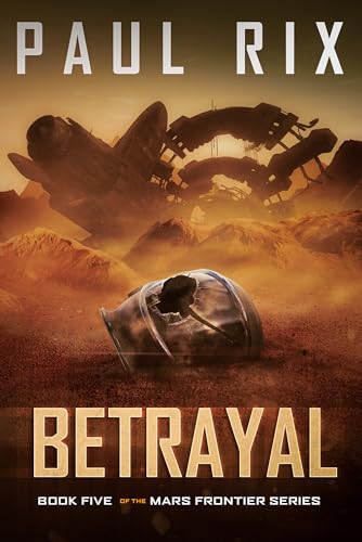 Betrayal: The Mars Frontier Series Book 5