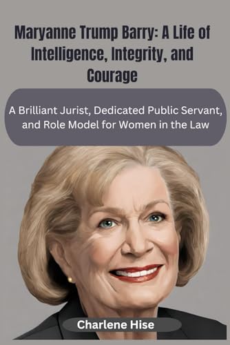 Maryanne Trump Barry A Life Of Intelligence Integrity And Courage A 