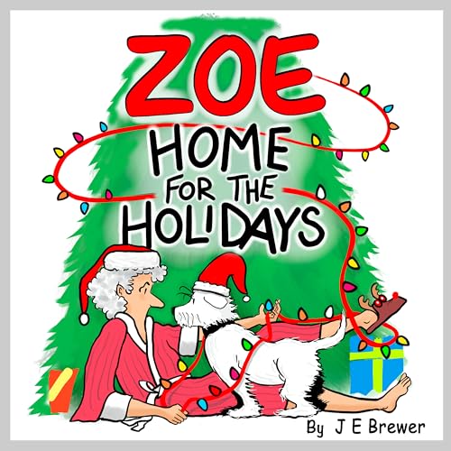 Zoe Home for the Holidays: A Merry Christmas Tale for Children Who Love Dogs and the Parents Who Walk Them