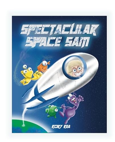 Spectacular Space Sam: A rhyming, intergalactic fairy tale adventure picture book.