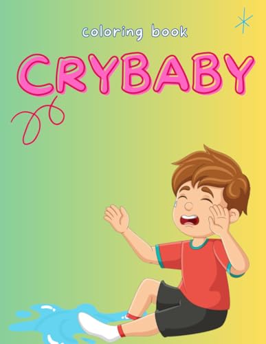 Crybaby coloring book: A therapeutic journey through the beautiful