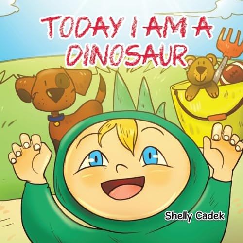 Today I Am a Dinosaur by Shelly Cadek Goodreads
