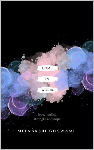 Home In Words: love, healing, strength and hope