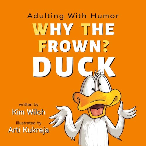 Why The Frown? Duck: An adult picture book featuring humor and sarcasm when adulting is hard