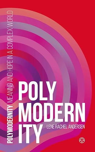 Polymodernity: Meaning and hope in a complex world