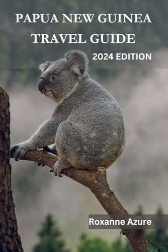 Papua New Guinea Travel Guide 2024 Edition: “Islands of Enchantment