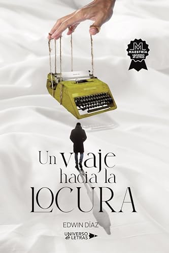 Un viaje hacia la locura (UNIVERSO DE LETRAS)